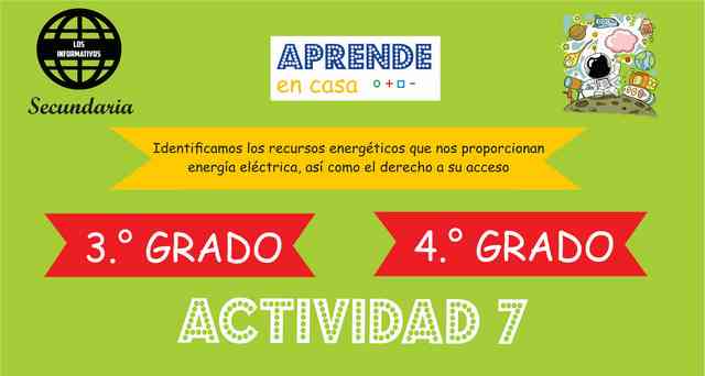 ACTIVIDAD 7 - Identificamos los recursos energéticos que nos proporcionan energía eléctrica, así como el derecho a su acceso – 4° de SECUNDARIA